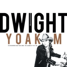 DWIGHT YOAKAM - BEGINNING & THEN SOME: THE ALBUMS OF THE ‘80S (CD EDITION)