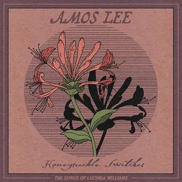 AMOS LEE Honeysuckle Switches: The Songs of Lucinda Williams