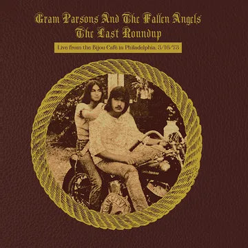 GRAM PARSONS AND THE FALLEN ANGELS Gram Parsons and the Fallen Angels - The Last Roundup: Live from the Bijou Café in Philadelphia March 16th 1973