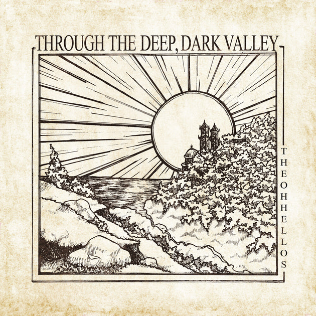 the album cover for The Oh Hellos - Through The Deep, Dark Valley: Ten Year Anniversary