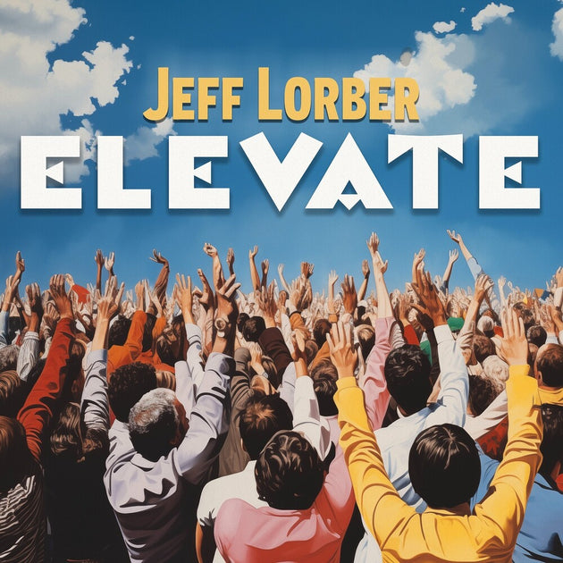 the album cover for Jeff Lorber - Elevate [CD]