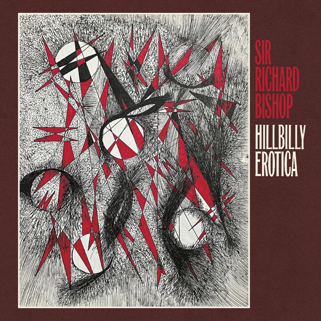 the album cover for Richard Bishop  Sir - Hillbilly Erotica