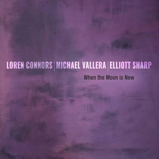 the album cover for Loren Connors  / Sharp,Elliott / Vallera,Michael - When The Moon Is New