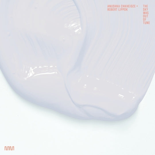 the album cover for Anushka Chkheidze  / Lippok,Robert - Sky Was Out Of Tune