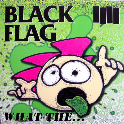 Black Flag - What The….