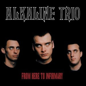 Alkaline Trio - From Here To Infirmary